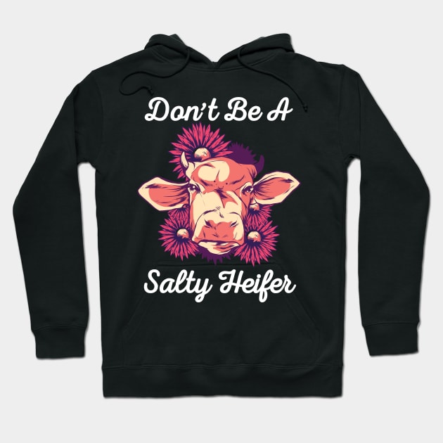 Don't Be a Salty Heifer Funny Cow Lover design Hoodie by Bluebird Moon